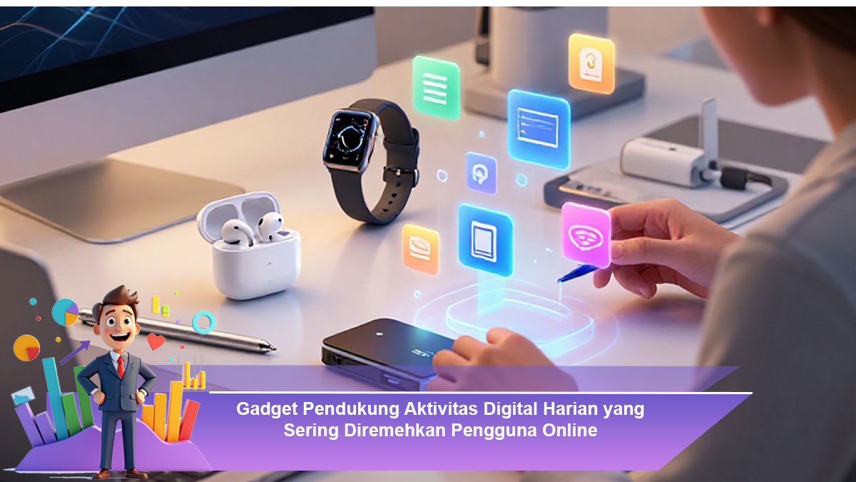 Gadget-Pendukung-Aktivitas-Digital-Harian-yang-Sering-Diremehkan-Pengguna-Online