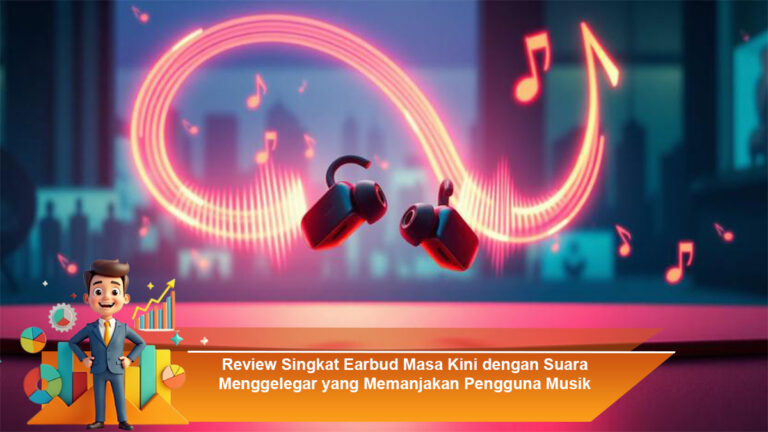 Review-Singkat-Earbud-Masa-Kini-dengan-Suara-Menggelegar-yang-Memanjakan-Pengguna-Musik