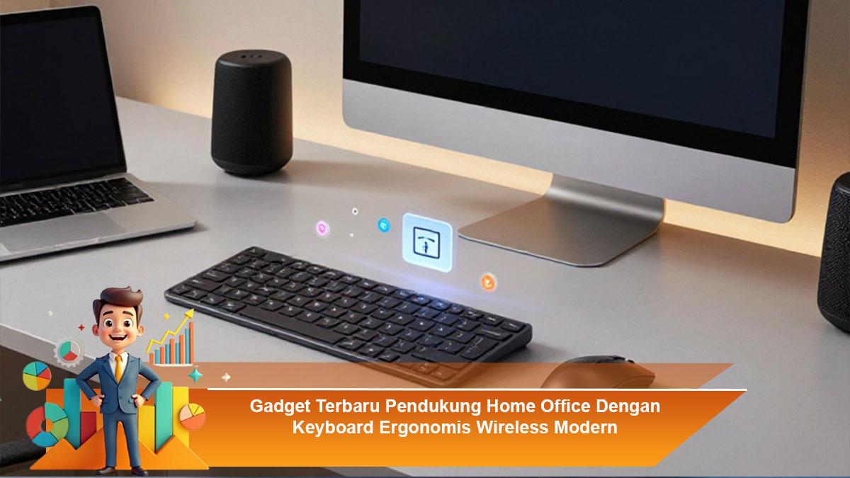 Gadget-Terbaru-Pendukung-Home-Office-Dengan-Keyboard-Ergonomis-Wireless-Modern